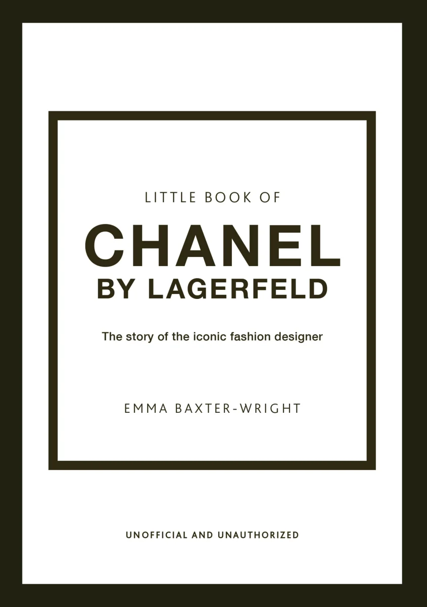 Little Book of Chanel by Lagerfeld: The Story of the Iconic Fashion Designer: 15 (Little Book of Fashion)