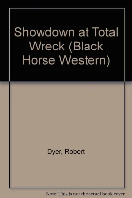 Showdown at Total Wreck (Black Horse Western)