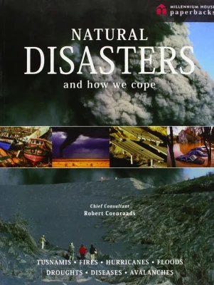 Natural Disasters and How We Cope: Volcanoes, Tsunamis, Fires, Hurricanes, Floods, Droughts, Diseases and Avalanches