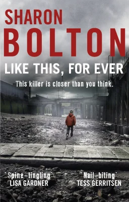Like This, For Ever: the chilling psychological thriller from Richard & Judy bestseller Sharon Bolton (Lacey Flint)