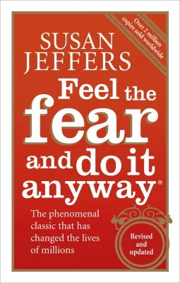 Feel The Fear And Do It Anyway: Overcome your anxieties and grow confidence with the classic self help bestseller