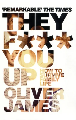 They F*** You Up: How to Survive Family Life