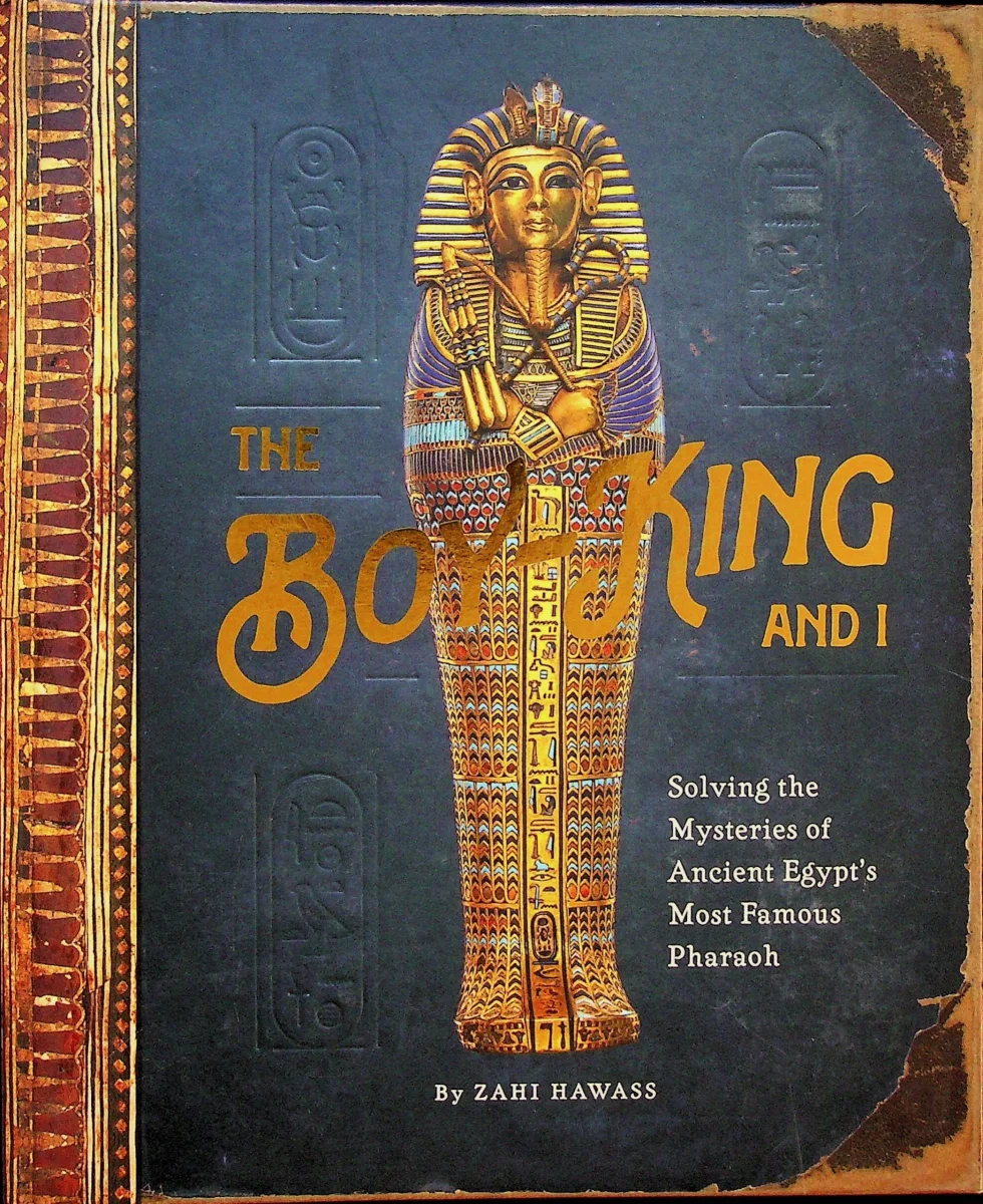 The Boy King and I - Solving the Mysteries of Ancient Egypt's Most Famous Pharaoh