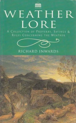 Weather Lore: A Collection of Proverbs,Sayings and Rules Concerning the Weather