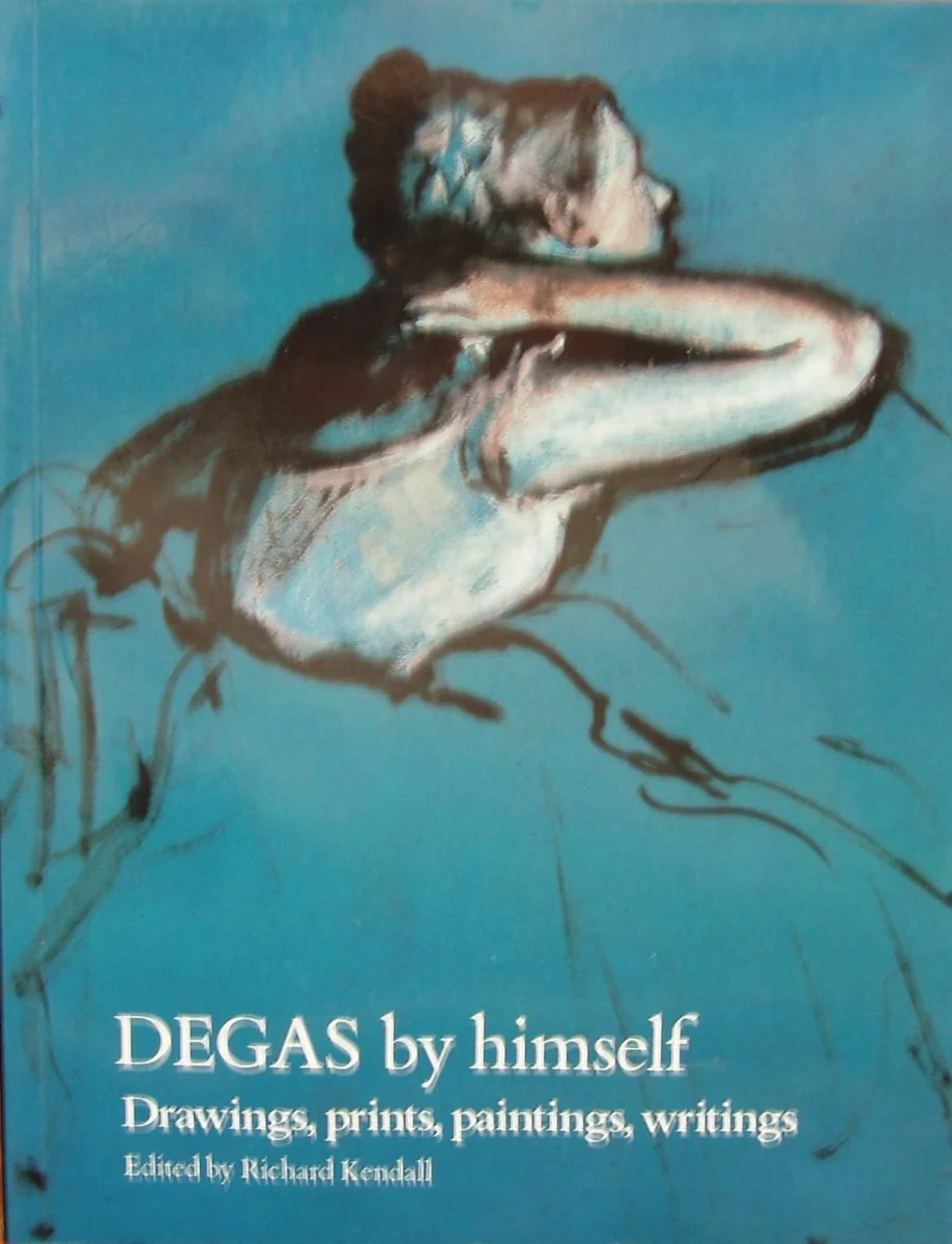 Degas by Himself: Drawings, Prints, Paintings, Writings (By himself series)