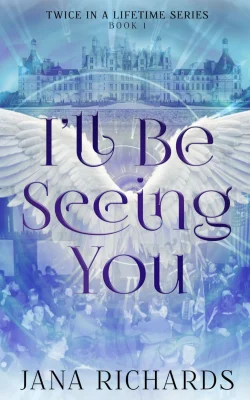 I'll Be Seeing You: A Second Chance Time Travel Romance: 1 (Twice in a Lifetime Series)