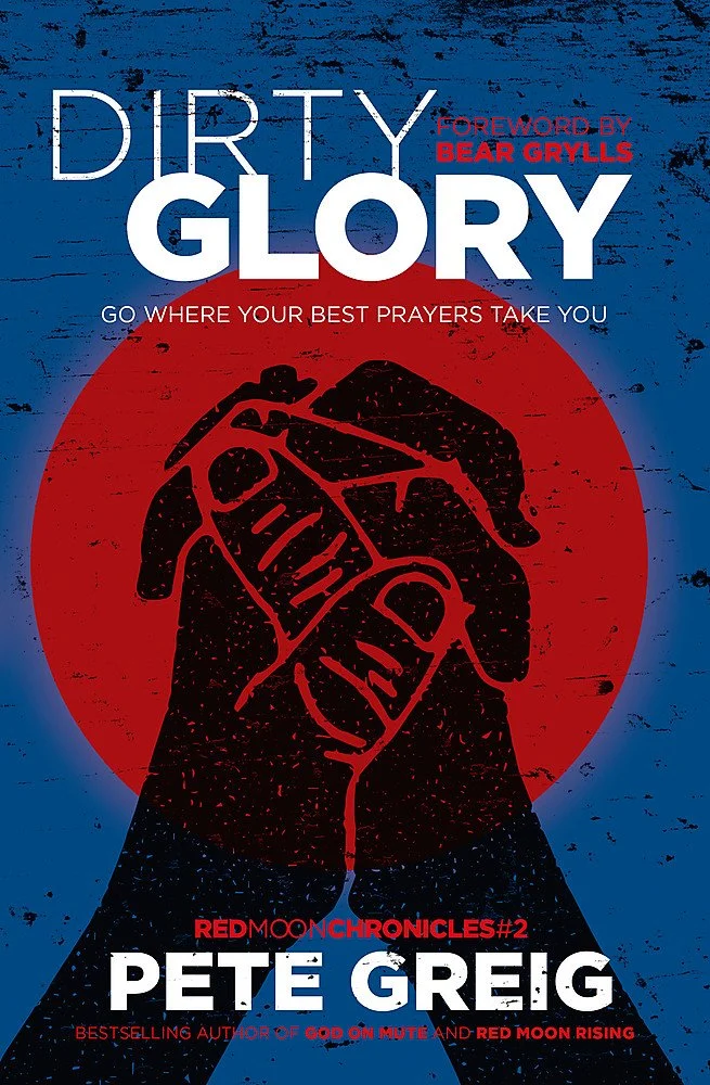 Dirty Glory: Go Where Your Best Prayers Take You (Red Moon Chronicles #2)