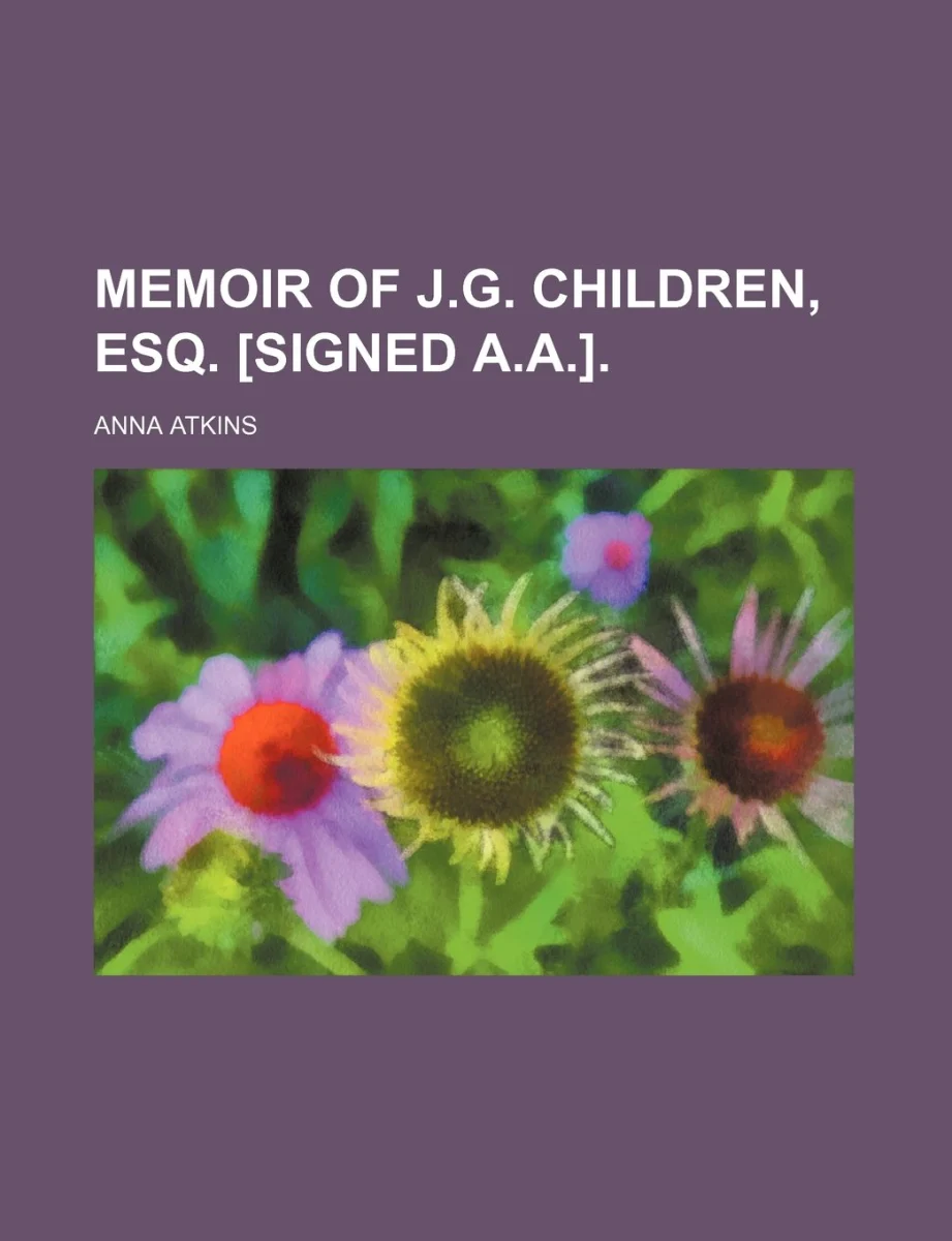 Memoir of J.G. Children, Esq. [Signed A.A.].