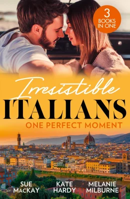 Irresistible Italians: One Perfect Moment: The Italian Surgeon's Secret Baby / Finding Mr Right in Florence / His Final Bargain