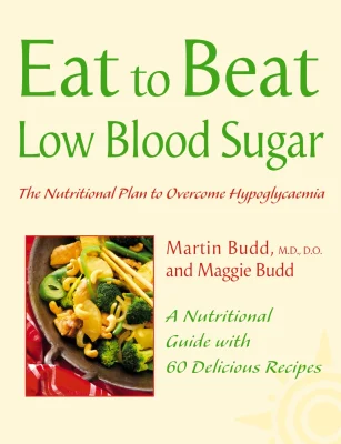 Eat to Beat — LOW BLOOD SUGAR: The Nutritional Plan to Overcome Hypoglycaemia, with 60 Recipes