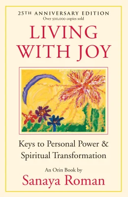 Living with Joy: Keys to Personal Power and Spiritual Transformation (Earth Life): 01