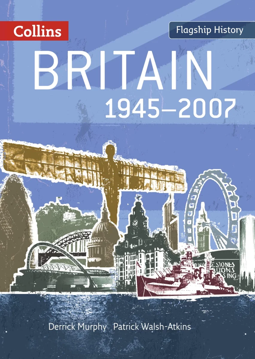 Britain 1945–2007: Complete coverage of topics from Winston Churchill to Gordon Brown for the new 2008 specification for AS and A2 History (Flagship History)