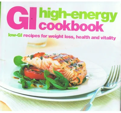 The High-energy Cookbook: Low-GI Recipes for Weight Loss and Vitality