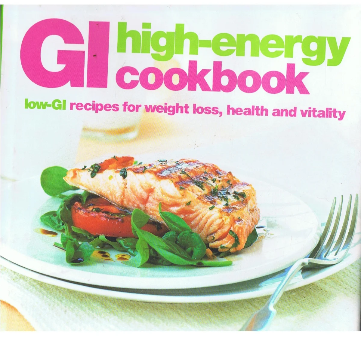 The High-energy Cookbook: Low-GI Recipes for Weight Loss and Vitality