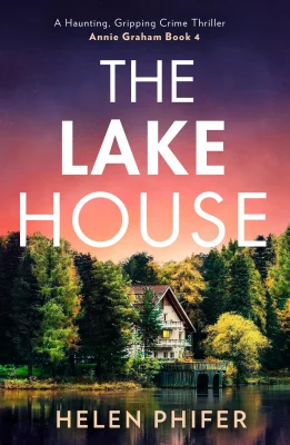 The Lake House: The gripping fourth book in the police procedural serial killer crime thriller series from the bestselling author of One Left Alive! (The Annie Graham crime series)