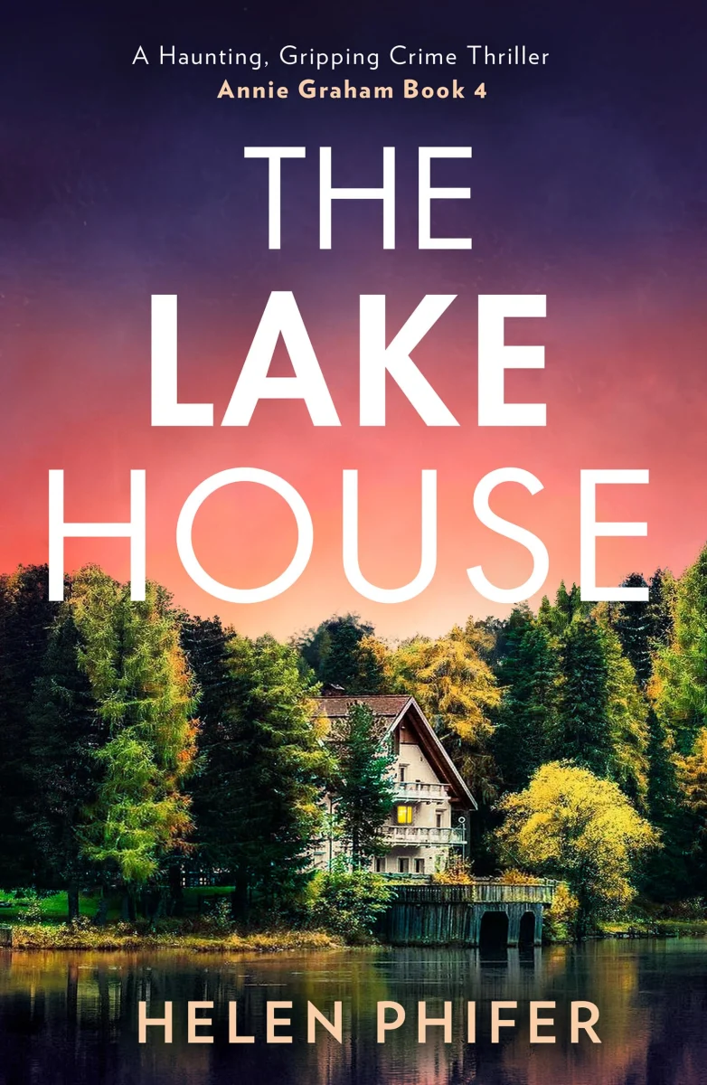 The Lake House: The gripping fourth book in the police procedural serial killer crime thriller series from the bestselling author of One Left Alive! (The Annie Graham crime series)