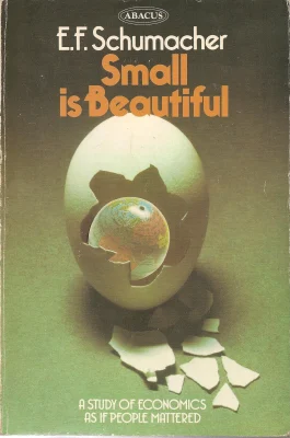 Small is Beautiful: A Study of Economics as if People Mattered