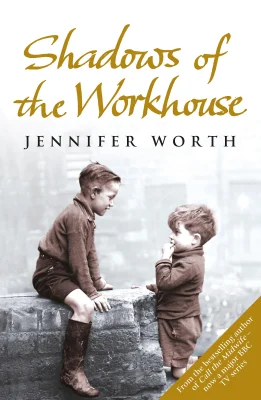 Shadows Of The Workhouse: The Drama Of Life In Postwar London (Call The Midwife)