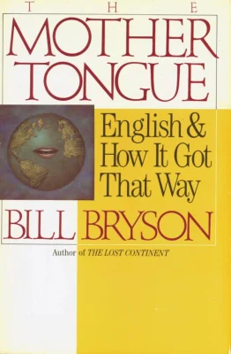 The Mother Tongue English and how it got that way
