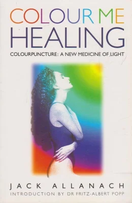 Colour Me Healing: Colourpuncture - A New Medicine of Light