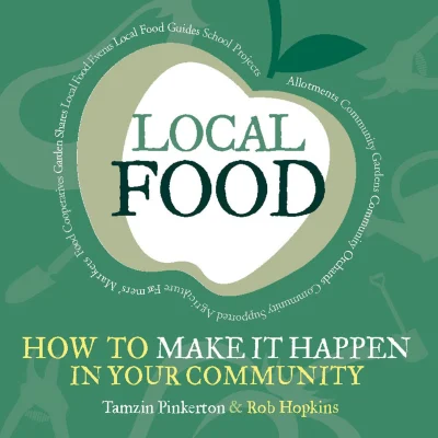 Local Food: How to Make it Happen in Your Community (The Local Series)