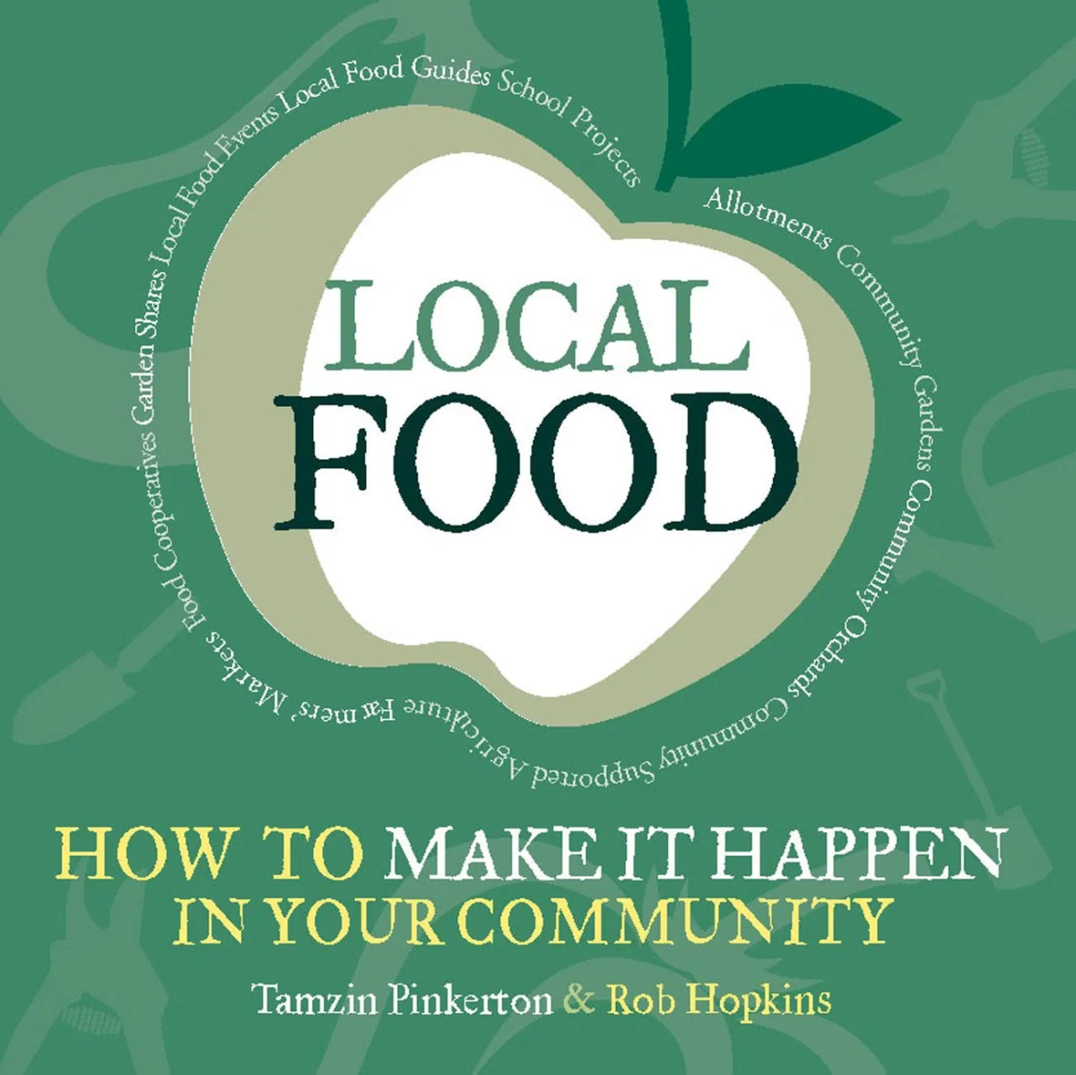 Local Food: How to Make it Happen in Your Community (The Local Series)