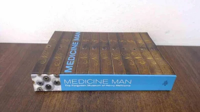 Medicine Man: The Forgotten Museum of Henry Wellcome
