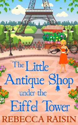 The Little Antique Shop Under the Eiffel Tower: An Uplifting Contemporary Romance and Mystery Set Against the Backdrop of Paris