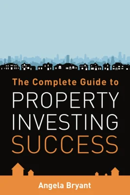 The Complete Guide to Property Investing Success