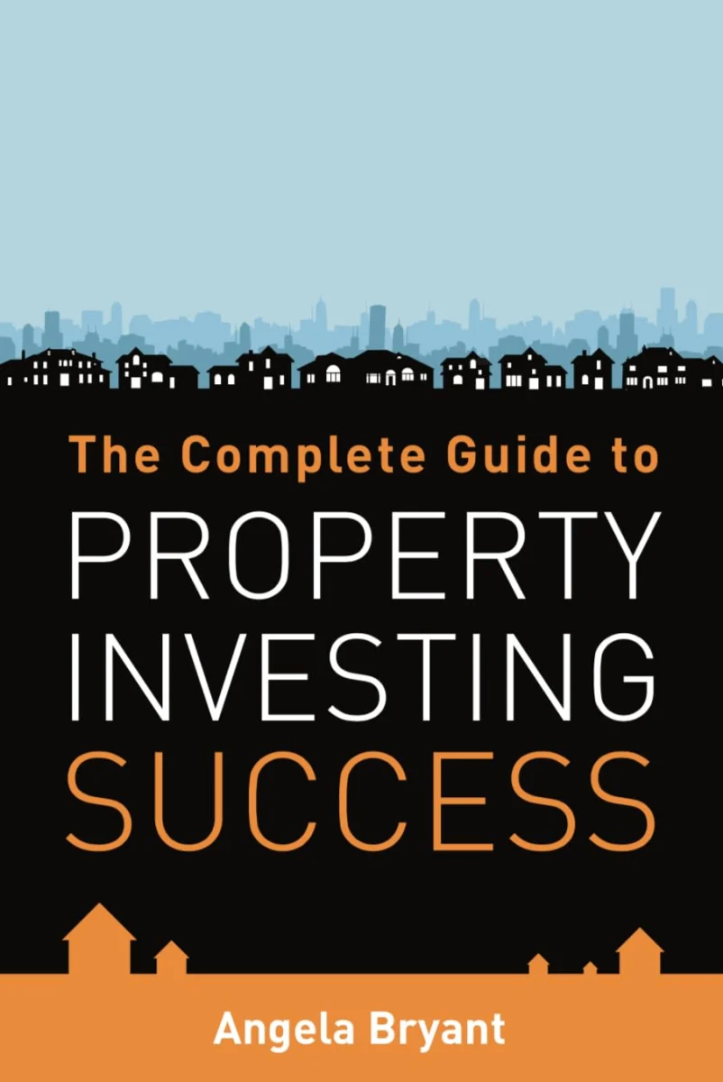 The Complete Guide to Property Investing Success