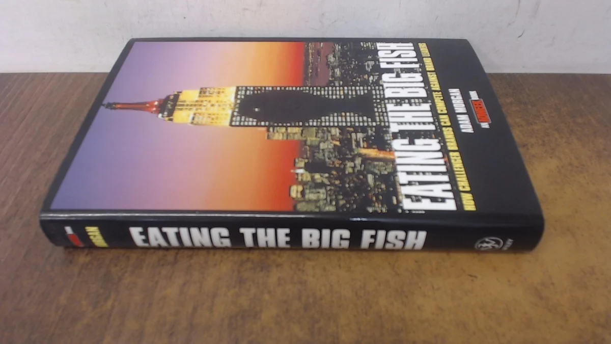 Eating the Big Fish: How Challenger Brands Can Compete Against Brand Leaders (Adweek Book)