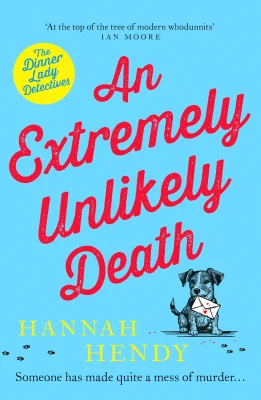 An Extremely Unlikely Death: At the top of the tree of modern whodunnits' Ian Moore: 6 (Dinner Lady Detectives, 6)