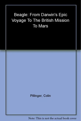 Beagle: From Darwin's Epic Voyage to the British Mission to Mars
